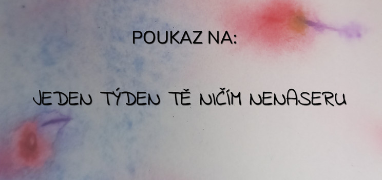 Jeden týden tě nenaseru